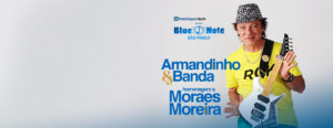 ARMANDINHO E BANDA EM HOMENAGEM A MORAES MOREIRA NO BLUE NOTE SP