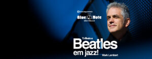 TRIBUTO AOS BEATLES EM JAZZ! NO BLUE NOTE SP